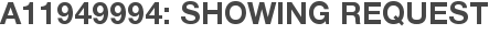 A11949994: Showing Request