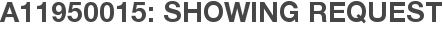 A11950015: Showing Request