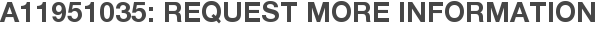 A11951035: Request More Information