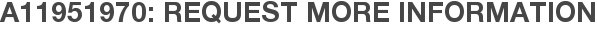 A11951970: Request More Information