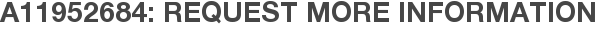 A11952684: Request More Information