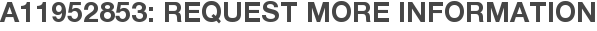 A11952853: Request More Information