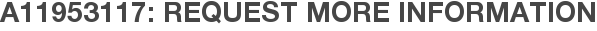 A11953117: Request More Information