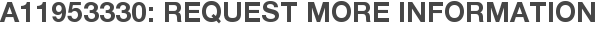 A11953330: Request More Information