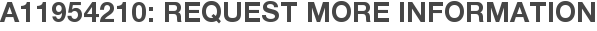A11954210: Request More Information