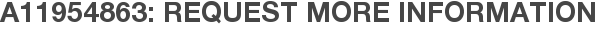 A11954863: Request More Information