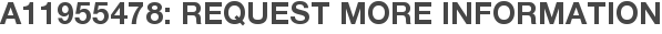 A11955478: Request More Information