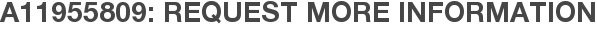 A11955809: Request More Information