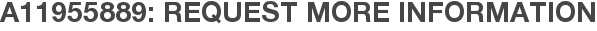 A11955889: Request More Information