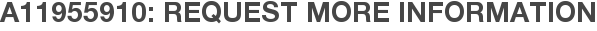 A11955910: Request More Information