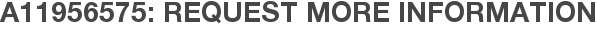 A11956575: Request More Information