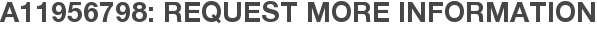 A11956798: Request More Information