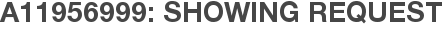 A11956999: Showing Request