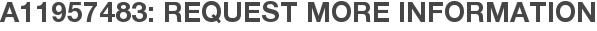 A11957483: Request More Information