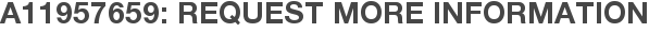 A11957659: Request More Information