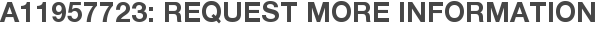 A11957723: Request More Information