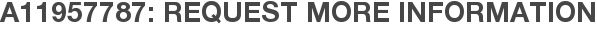 A11957787: Request More Information