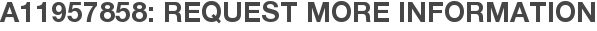 A11957858: Request More Information