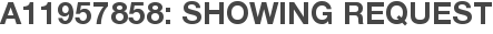 A11957858: Showing Request