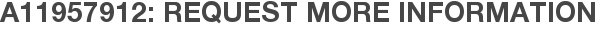 A11957912: Request More Information