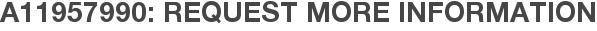 A11957990: Request More Information