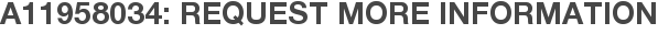 A11958034: Request More Information
