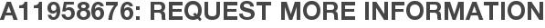 A11958676: Request More Information
