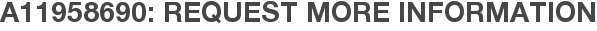 A11958690: Request More Information