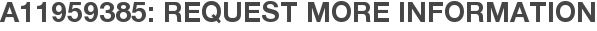 A11959385: Request More Information