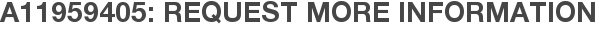 A11959405: Request More Information