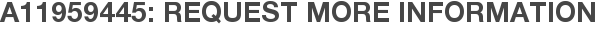 A11959445: Request More Information