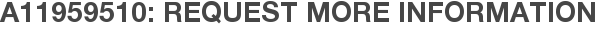 A11959510: Request More Information