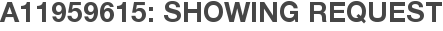 A11959615: Showing Request