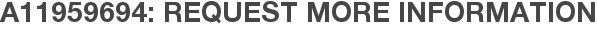 A11959694: Request More Information
