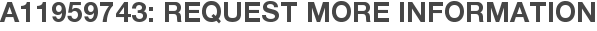A11959743: Request More Information