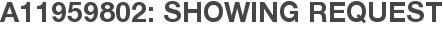 A11959802: Showing Request