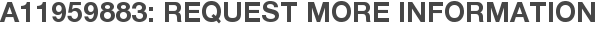 A11959883: Request More Information