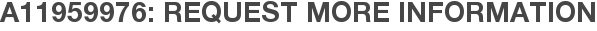 A11959976: Request More Information
