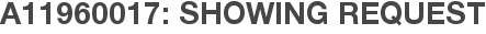 A11960017: Showing Request