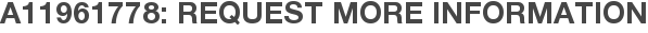 A11961778: Request More Information