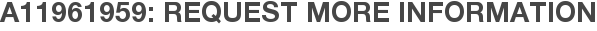 A11961959: Request More Information