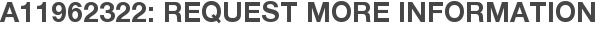 A11962322: Request More Information