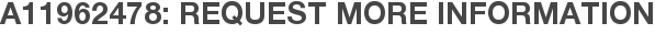 A11962478: Request More Information