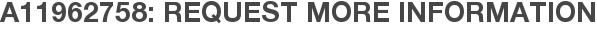 A11962758: Request More Information