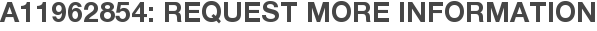 A11962854: Request More Information