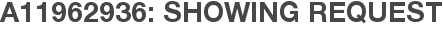 A11962936: Showing Request