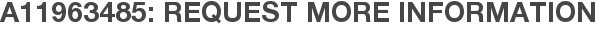 A11963485: Request More Information
