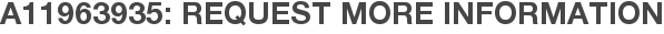 A11963935: Request More Information
