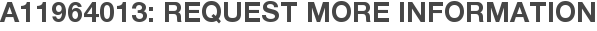 A11964013: Request More Information