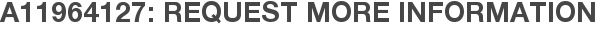 A11964127: Request More Information